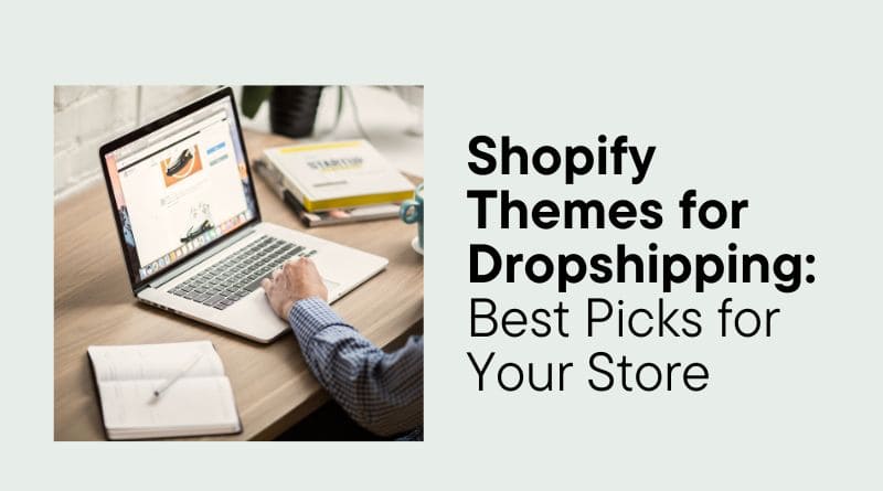 Shopify Themes for Dropshipping: Best Picks for Your Store